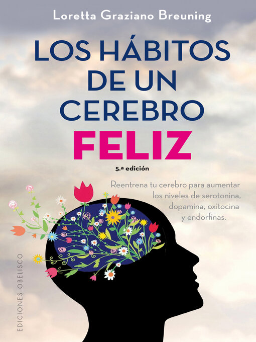 Title details for Los hábitos de un cerebro feliz by LORETTA GRAZIANO BREUNING - Available